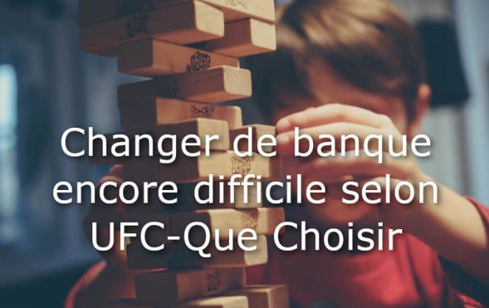 changer de banque difficile ufc que choisir