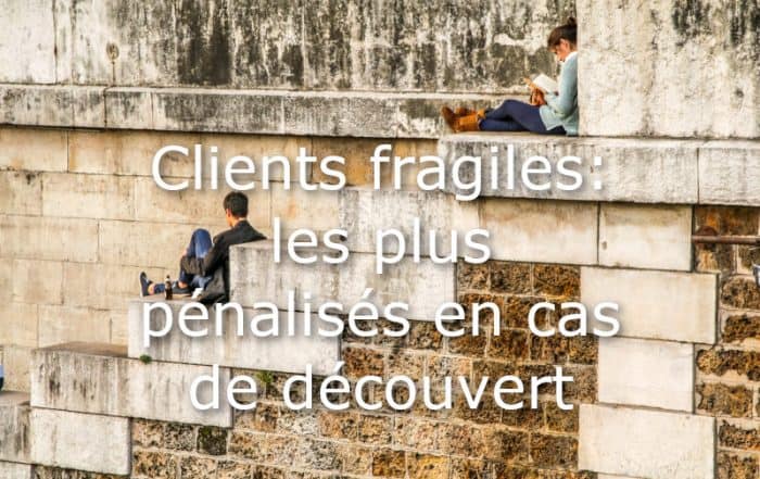 clients fragiles penalises en cas de decouvert