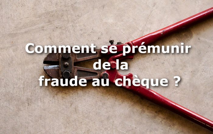 comment se proteger fraude cheque