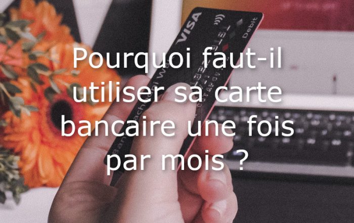 pourquoi utiliser carte bancaire une fois par mois