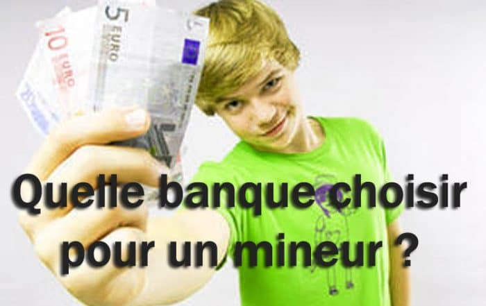 Quelle banque choisir pour un mineur